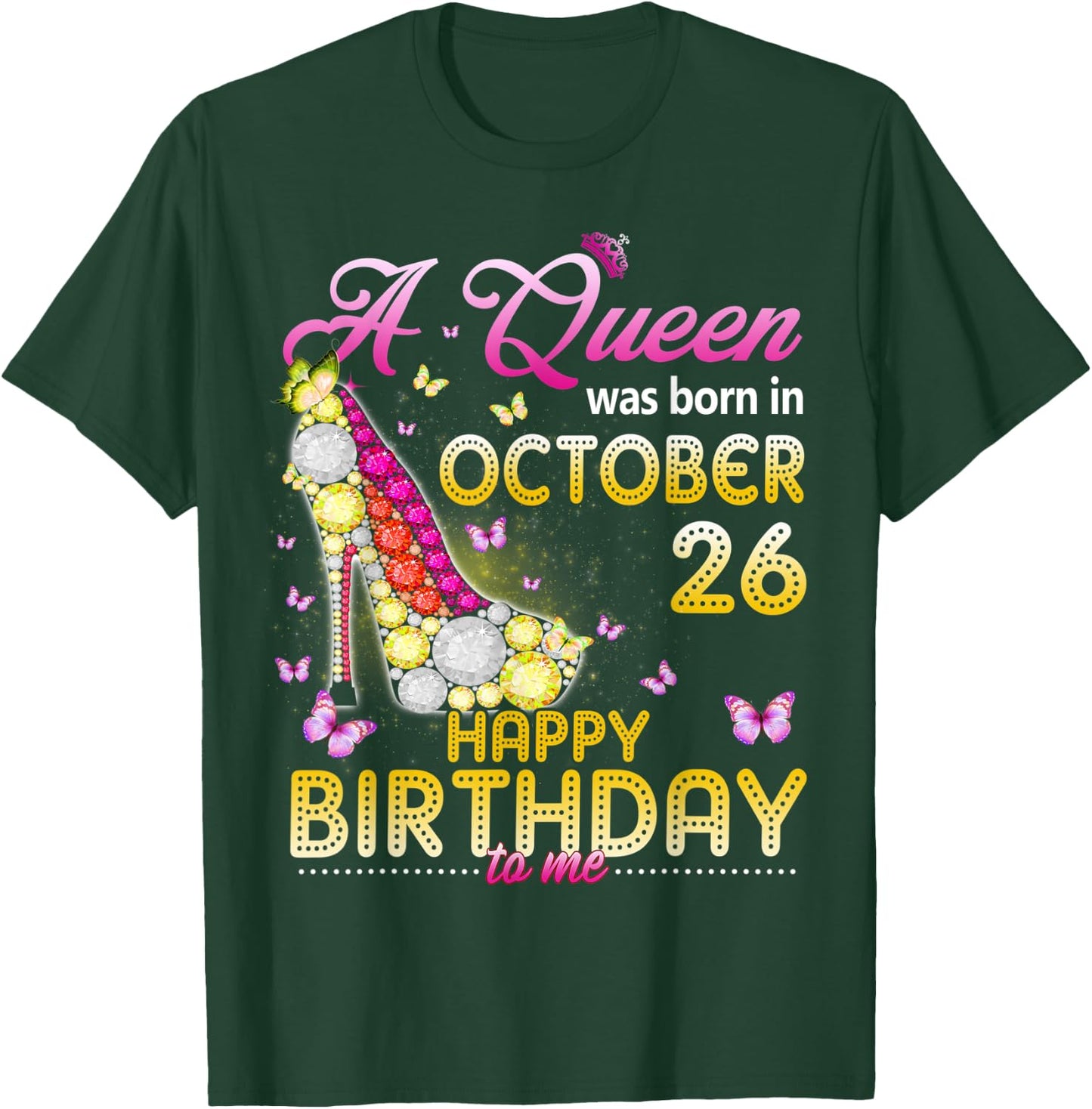 A Queen Was Born In October 26th Happy Birthday To Me 26 T-Shirt - T-Shirt | Forest