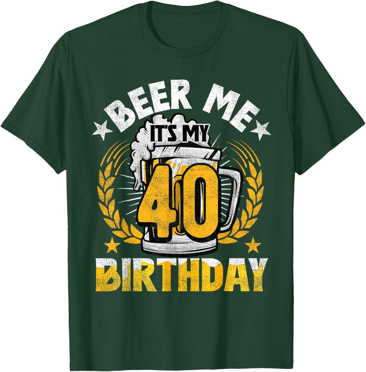 Beer Me It's My 40th Birthday Alcohol Lover 40 Years Old T-Shirt - T-Shirt | Forest