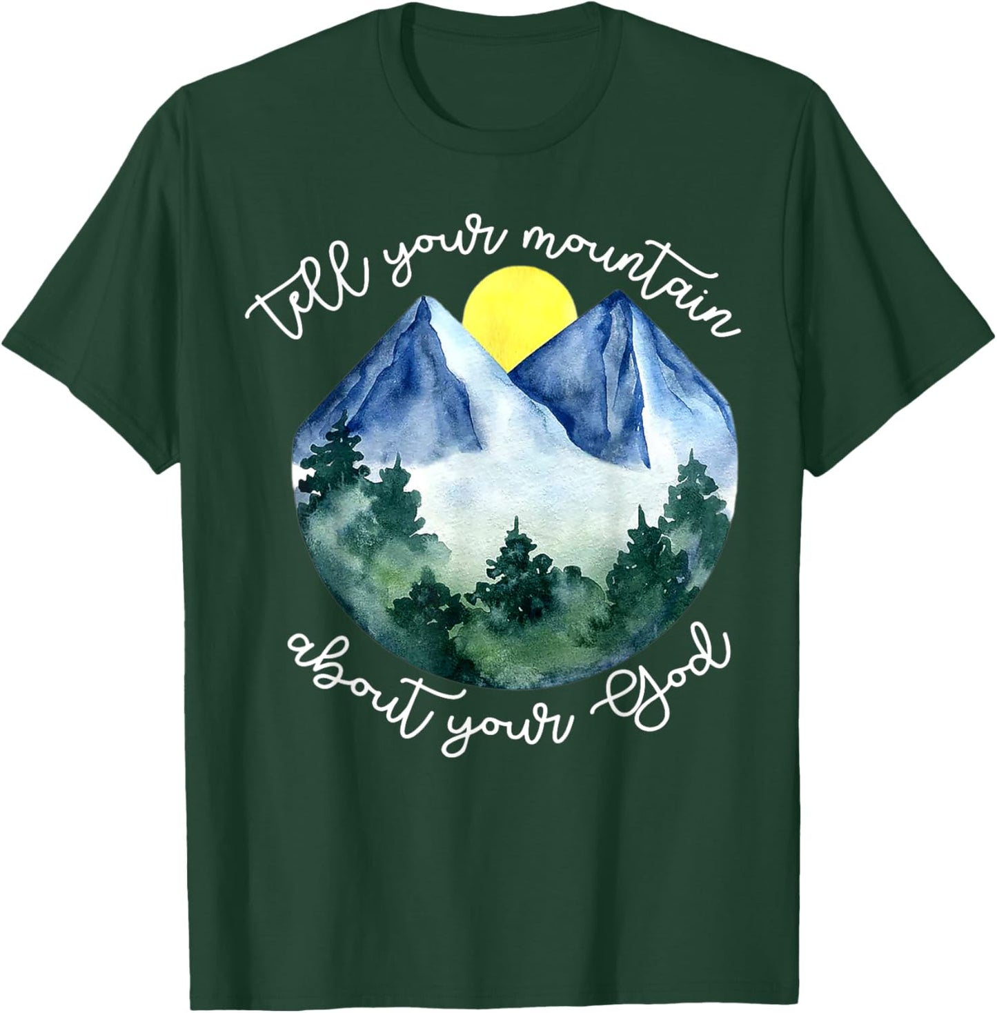 Tell Your Mountain About Your God T-Shirt - T-Shirt | Forest