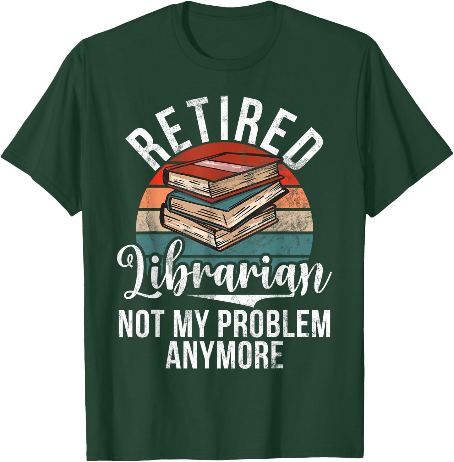 Retired Librarian not my Problem anymore Librarian T-Shirt - T-Shirt | Forest