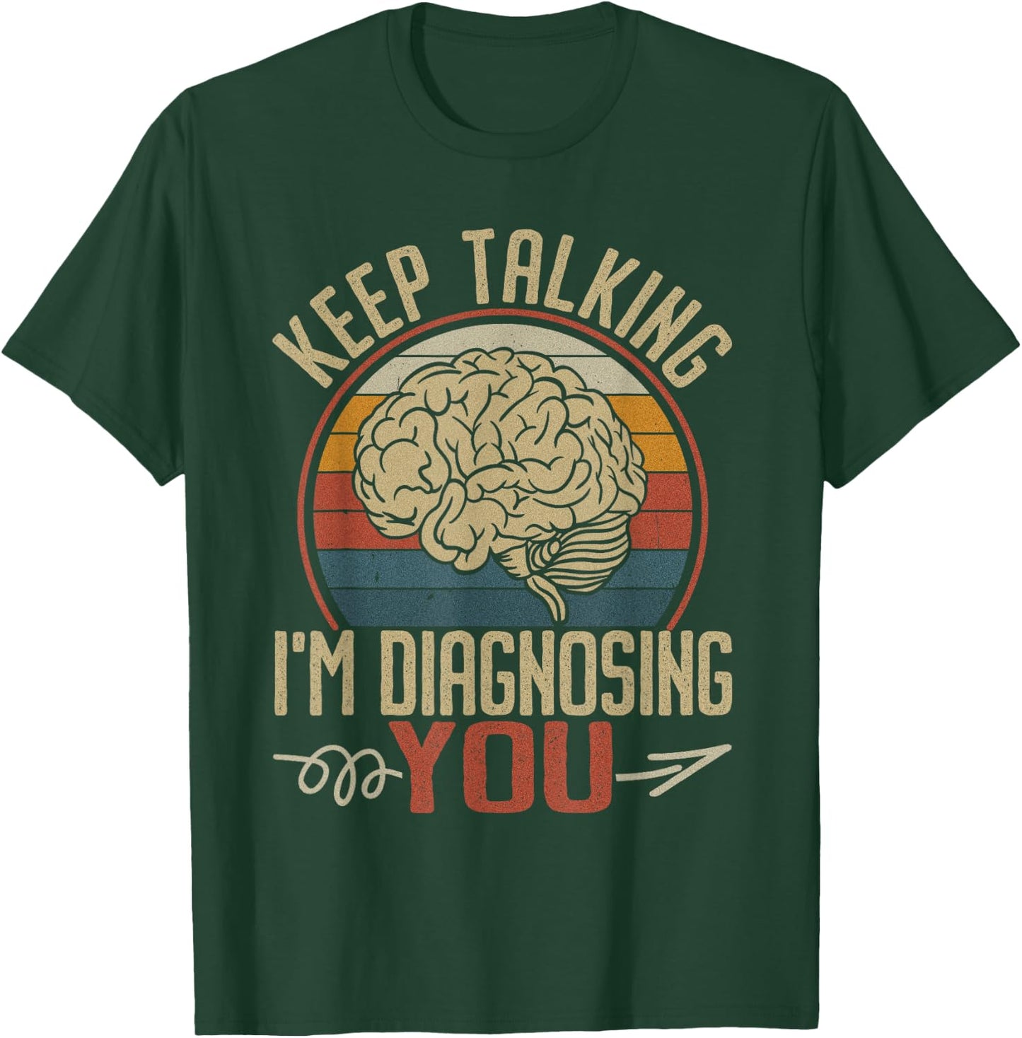 Keep Talking I'm Diagnosing You Men Psychology Psychologist T-Shirt - T-Shirt | Forest