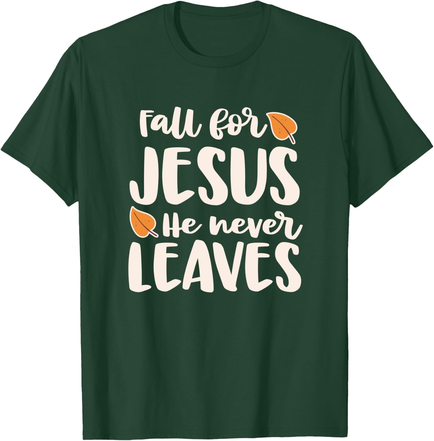 Fall For Jesus He Never Leaves T-Shirt - T-Shirt | Forest