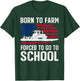 Born To Farm Forced To Go To School Farmer Back to School T-Shirt - T-Shirt | Forest