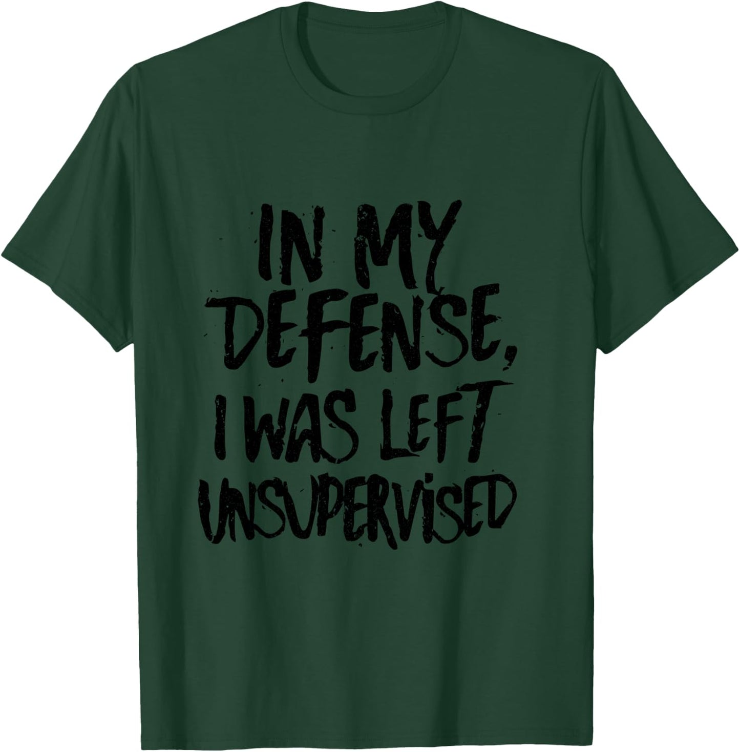 In My Defense, I Was Left Unsupervised funny T-Shirt - T-Shirt | Forest