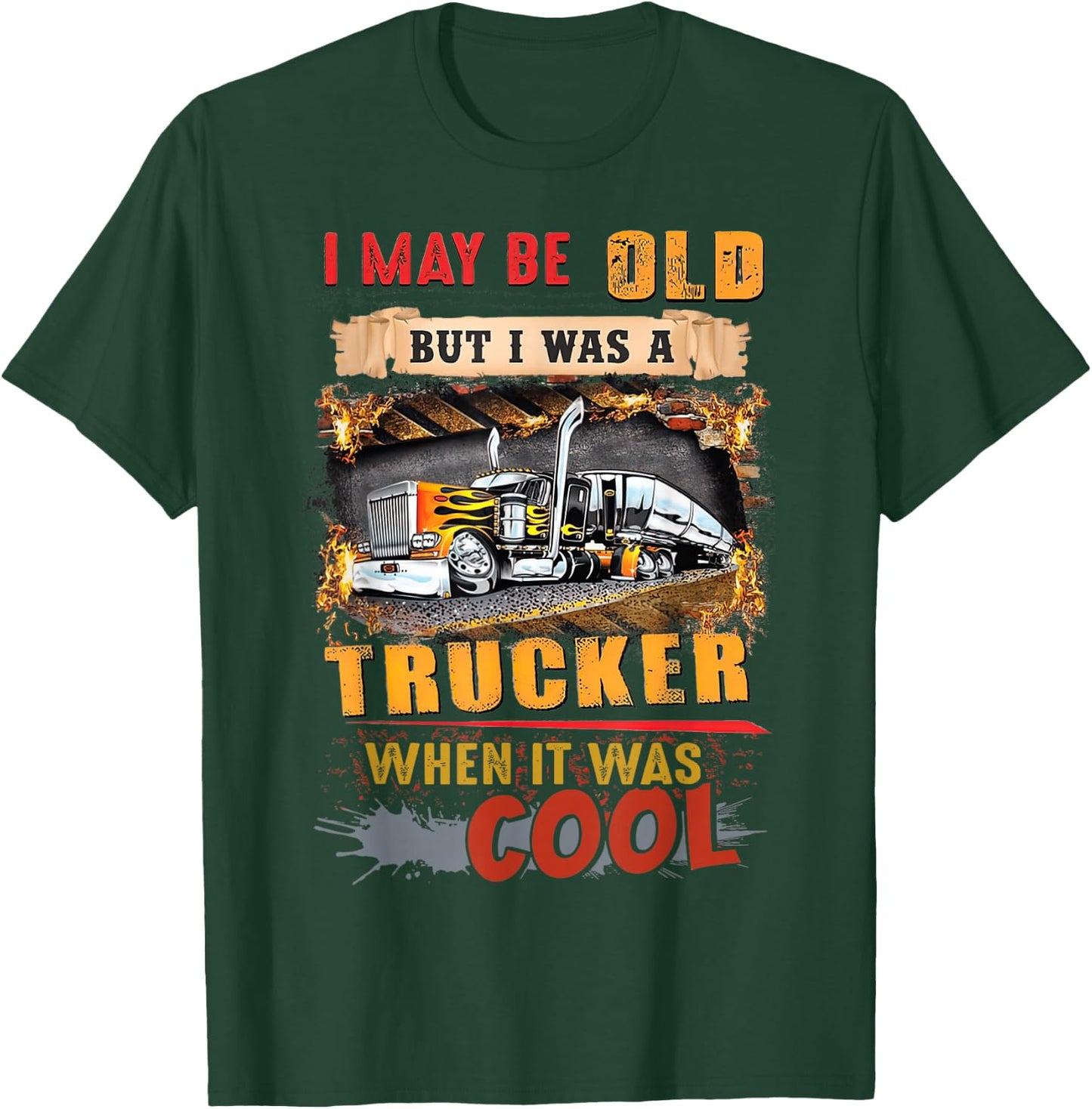 I May Be Old But I Was A Trucker When It Was Cool T-Shirt - T-Shirt | Forest