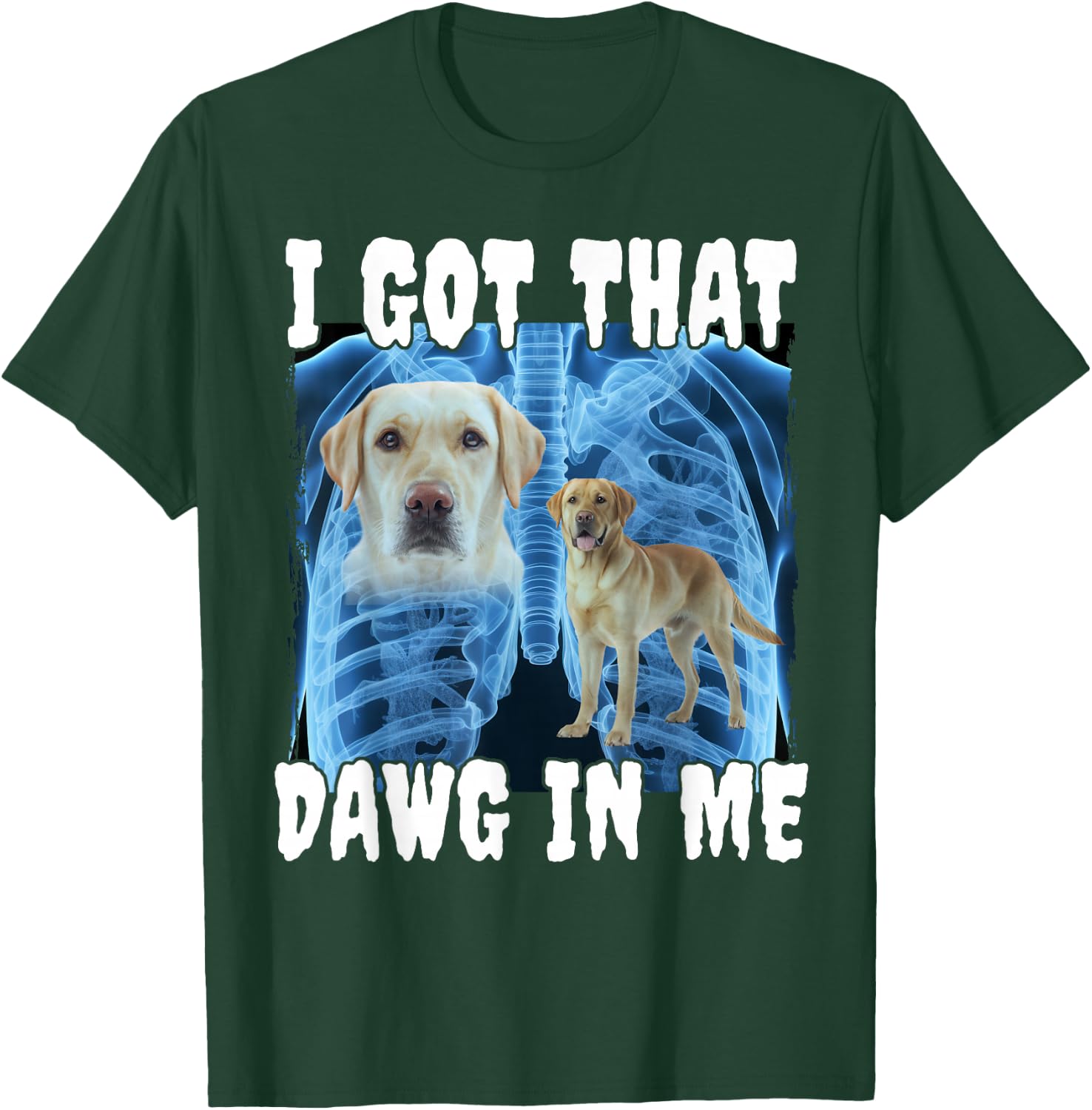 I Got That Dawg In Me Labrador T-Shirt - T-Shirt | Forest
