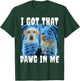 I Got That Dawg In Me Labrador T-Shirt - T-Shirt | Forest