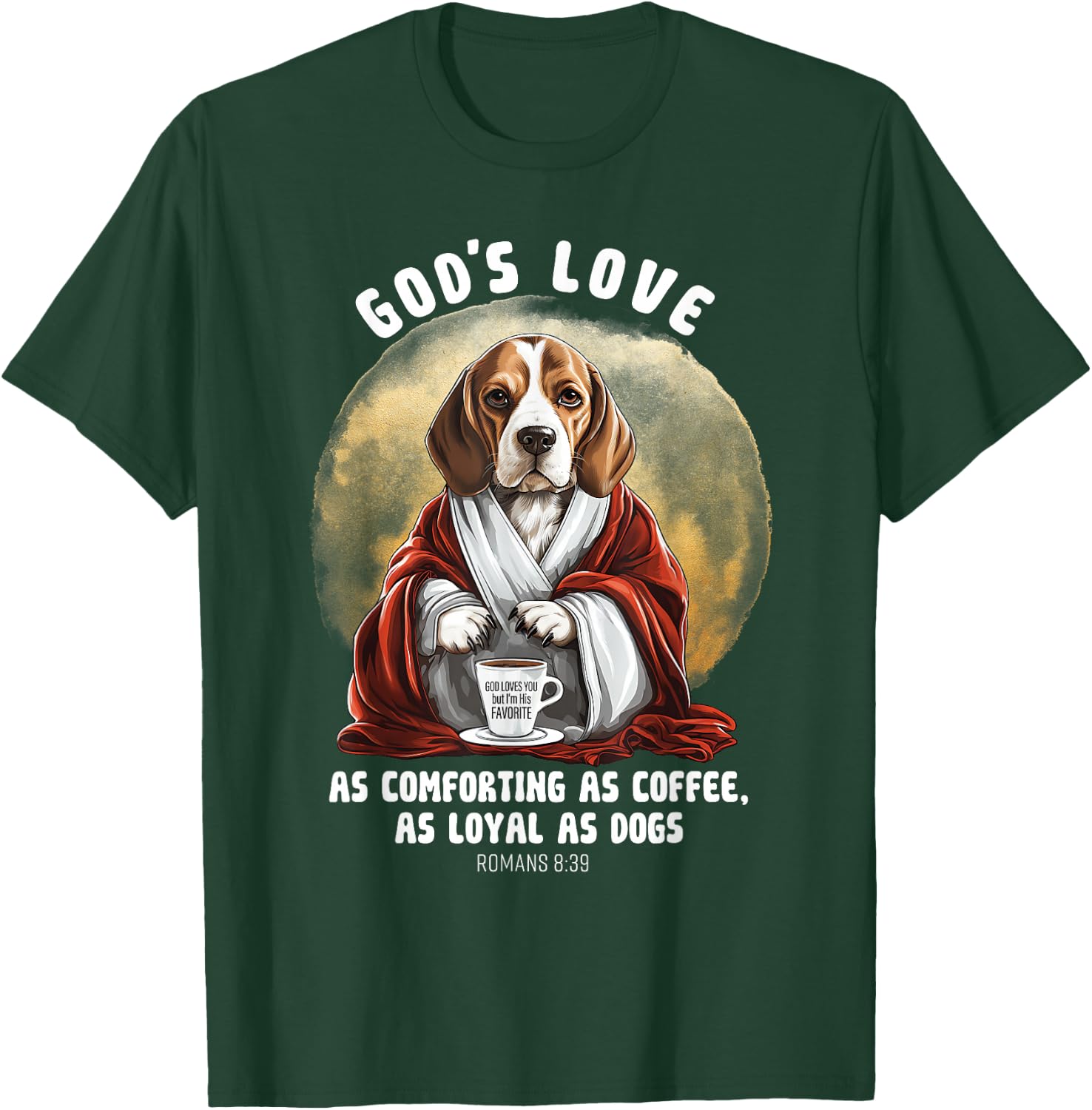 God's Love As Comforting As Coffee As Loyal As A Dog T-Shirt - T-Shirt | Forest