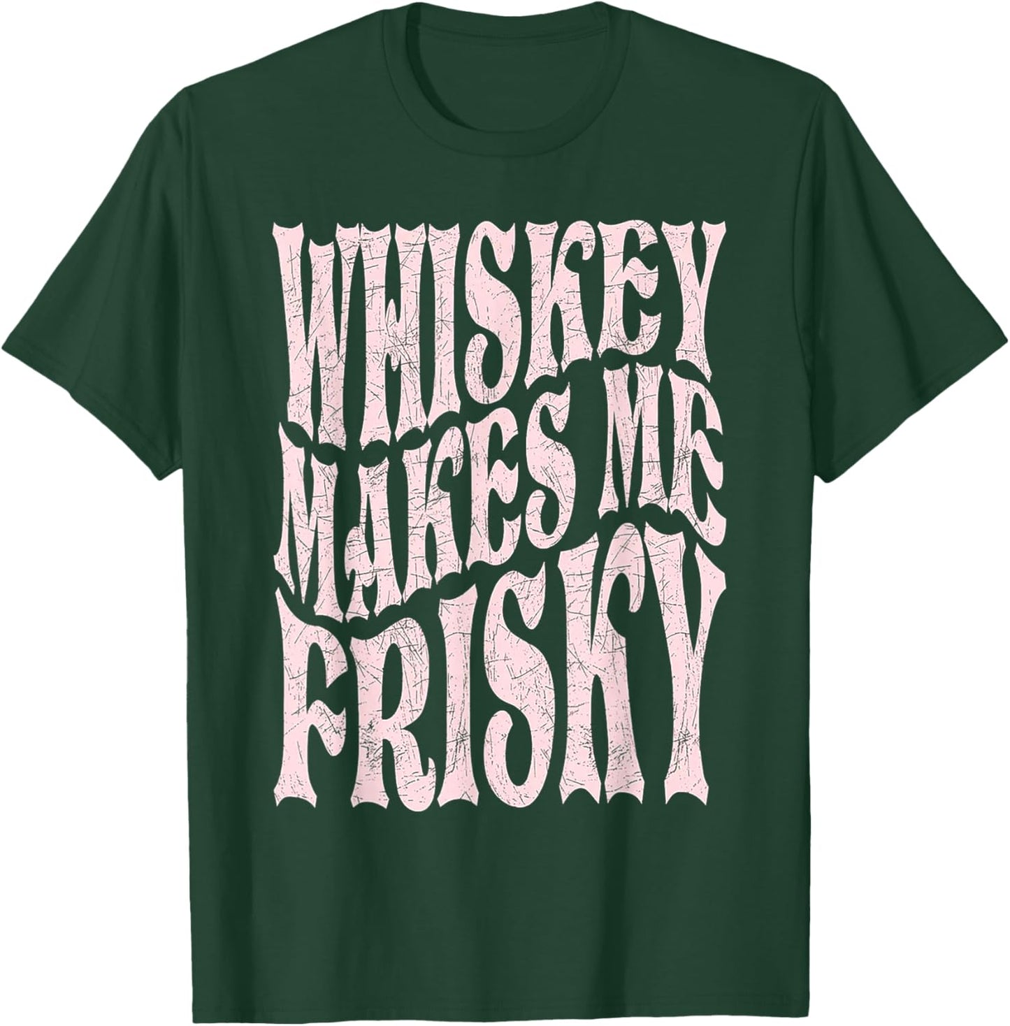 Whiskey Makes Me Frisky T-Shirt - T-Shirt | Forest