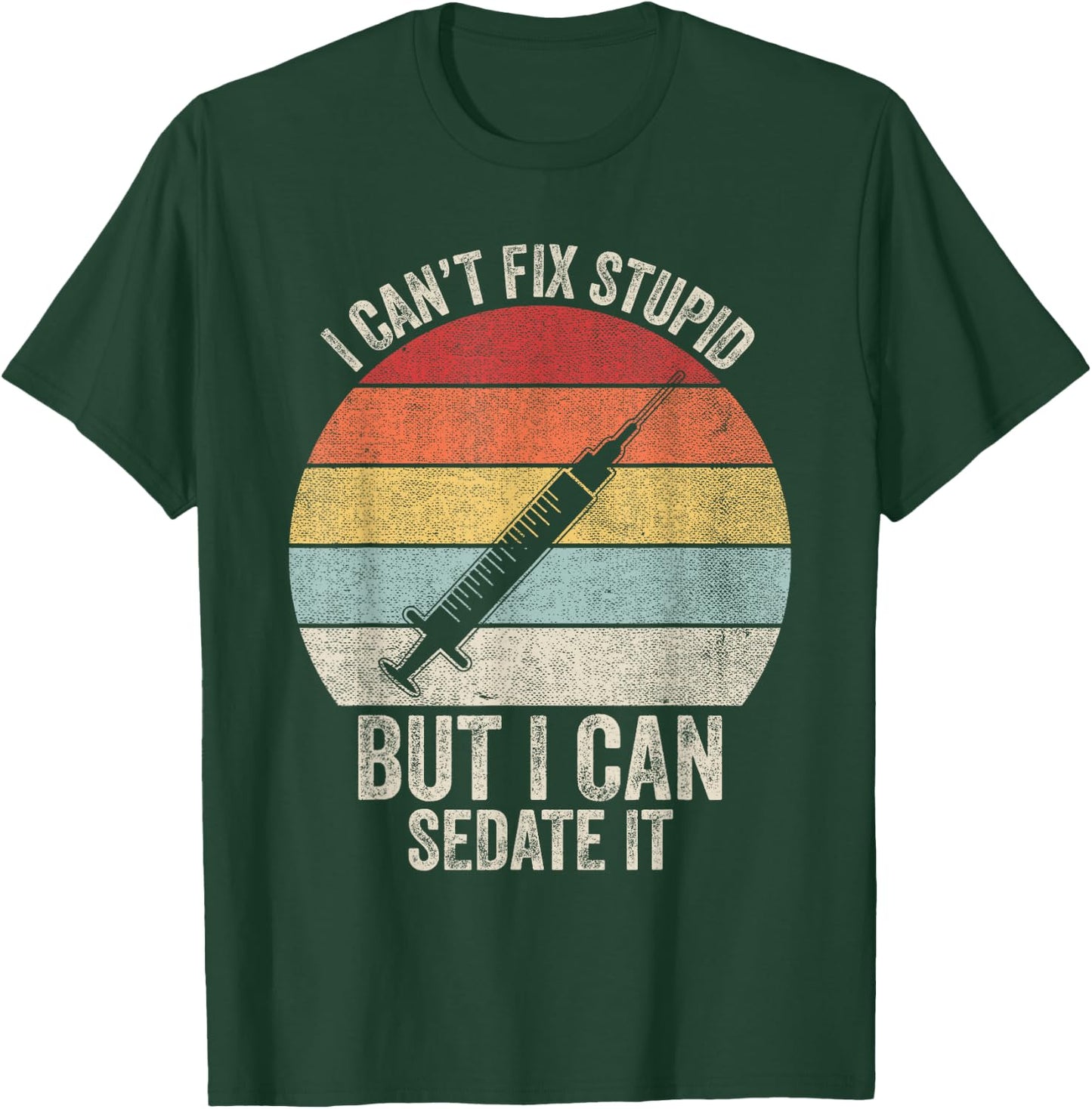 Retro I Can't Fix Stupid But I Can Sedate It Nurse Nursing T-Shirt - T-Shirt | Forest