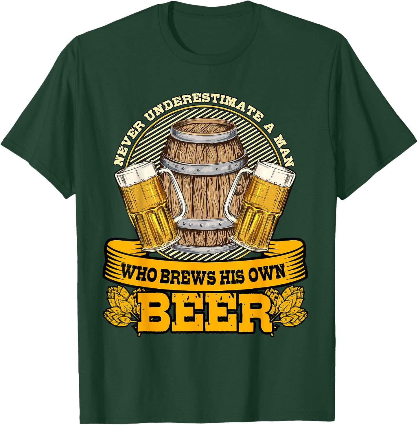 Never Underestimate A Man Who Brews His Own Beer Homebrewing T-Shirt - T-Shirt | Forest