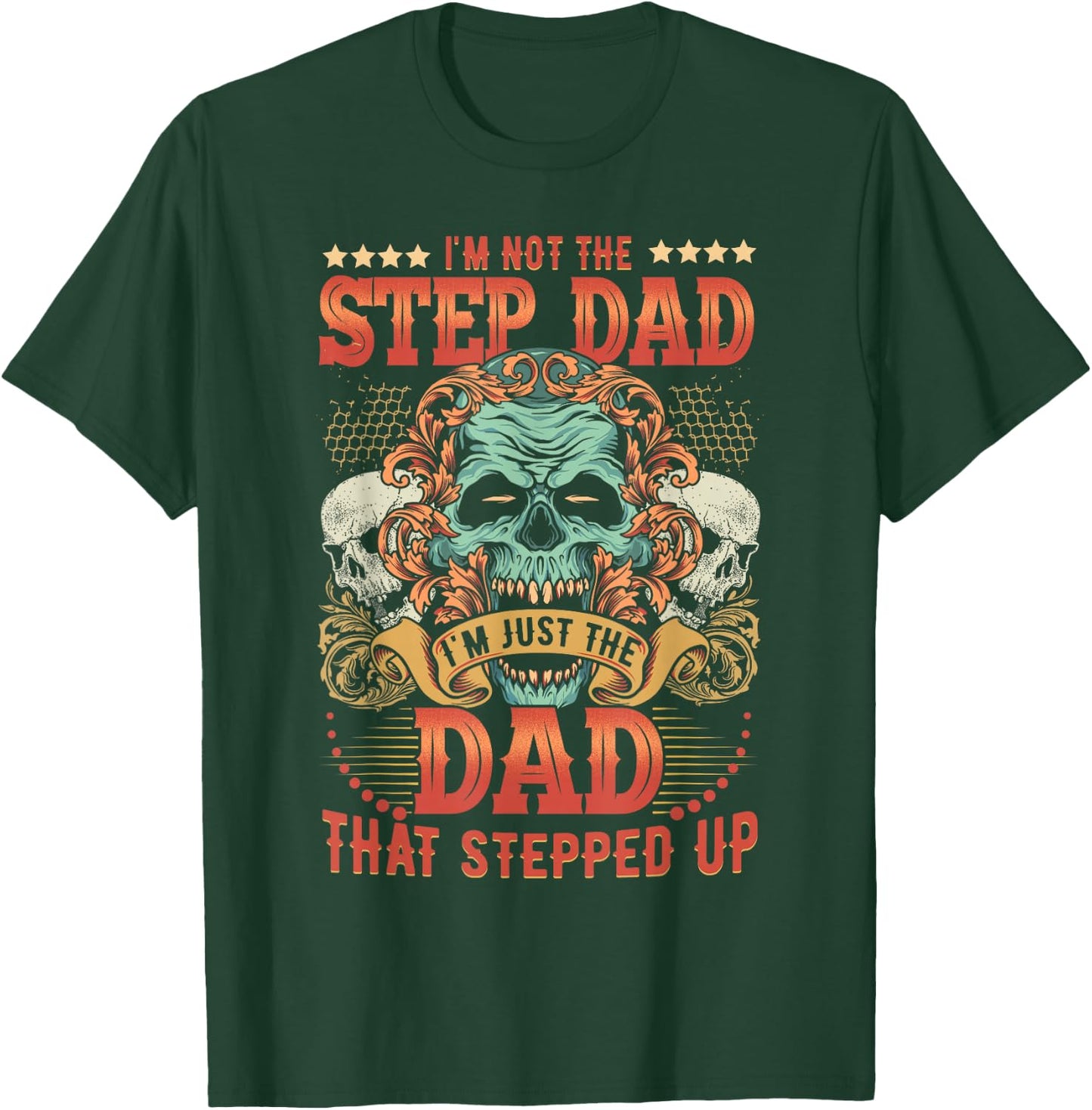I'm Not The Stepdad I'm Just The Dad That Stepped Up T-Shirt - T-Shirt | Forest