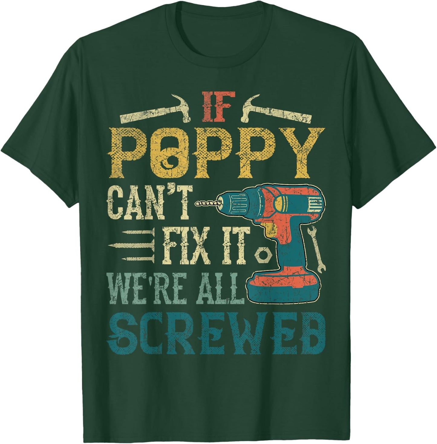 If Poppy Can't Fix it We're All Screwed Funny Fathers Gift T-Shirt - T-Shirt | Forest