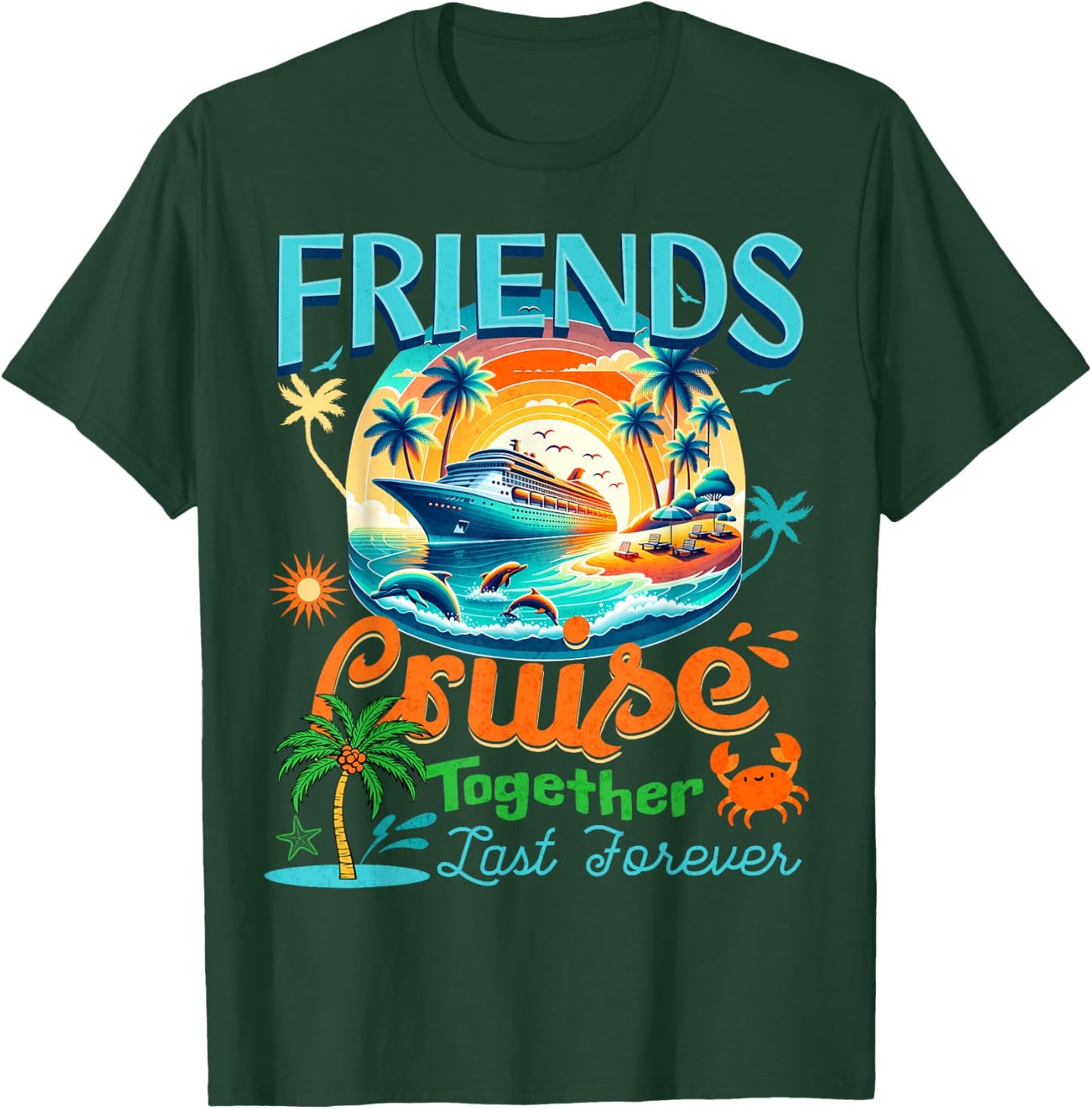 Friends That Cruise Together Last Forever Cruise Friendship T-Shirt - T-Shirt | Forest