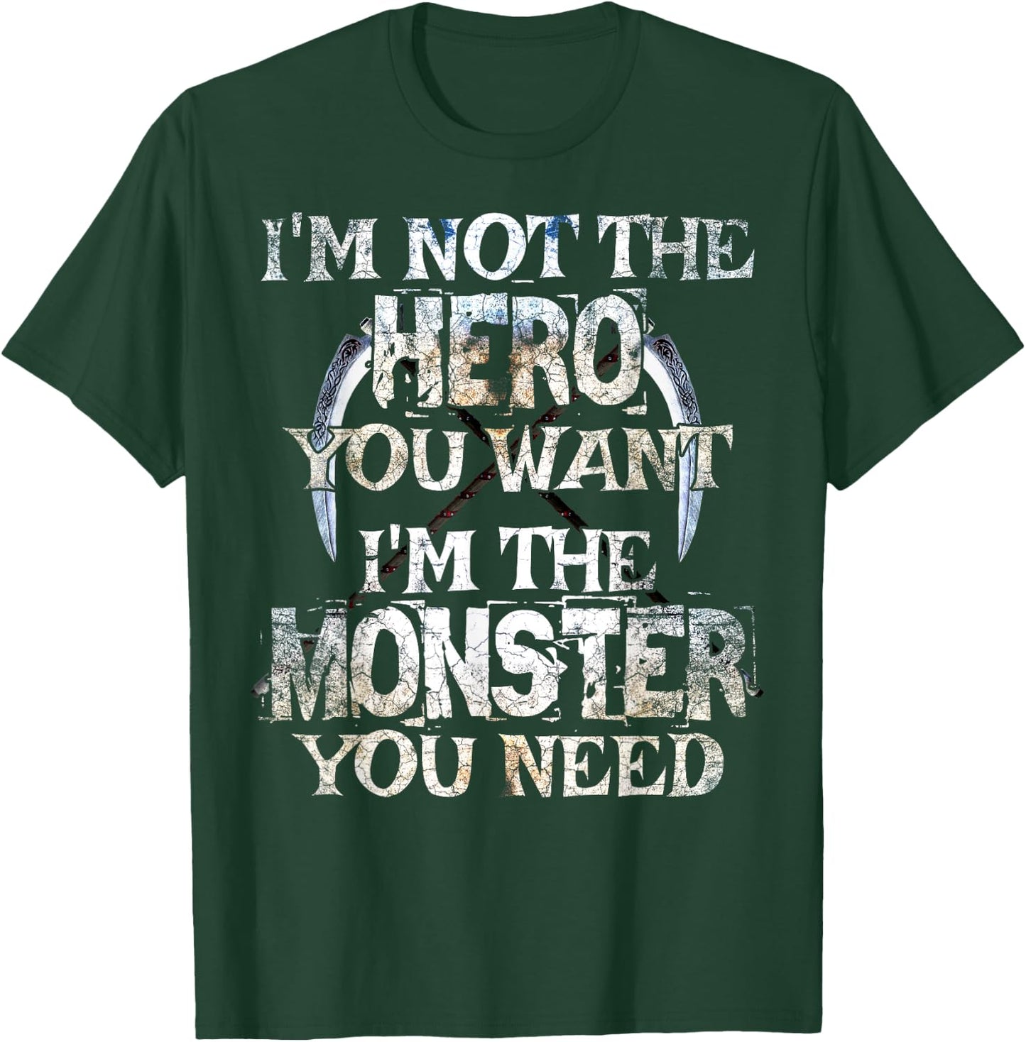 I'm Not The Hero You Want. I'm The Monster You Need! T-Shirt - T-Shirt | Forest