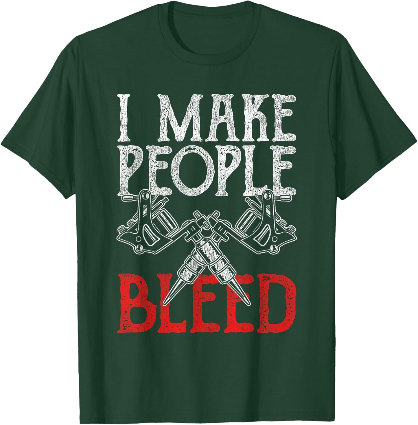 I Make People Bleed Tattoo T-Shirt - T-Shirt | Forest