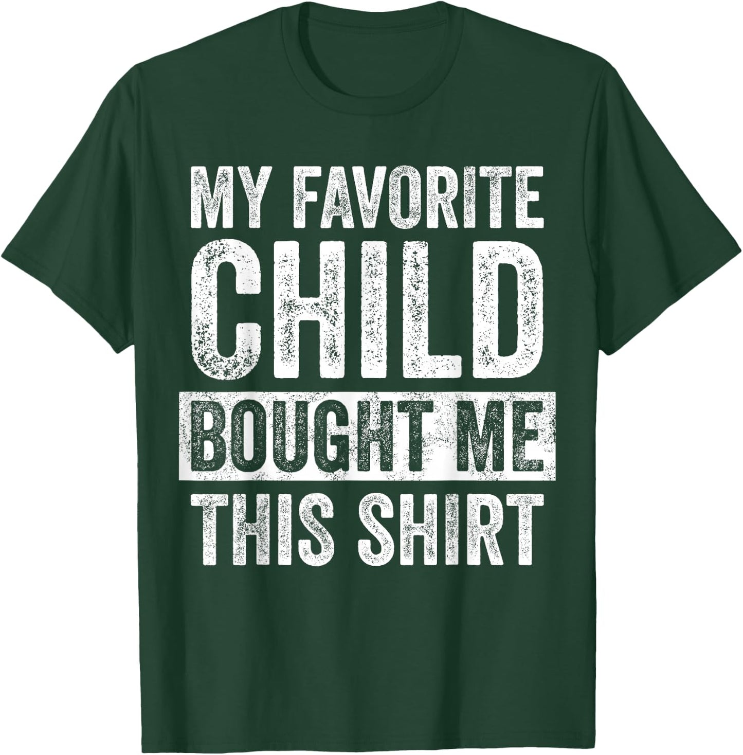 My Favorite Child Bought Me This | Funny Mom Dad Joke T-Shirt - T-Shirt | Forest
