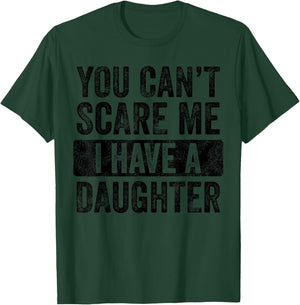 You Can't Scare Me I Have A Daughter, Funny Dad Father Joke T-Shirt - T-Shirt | Forest