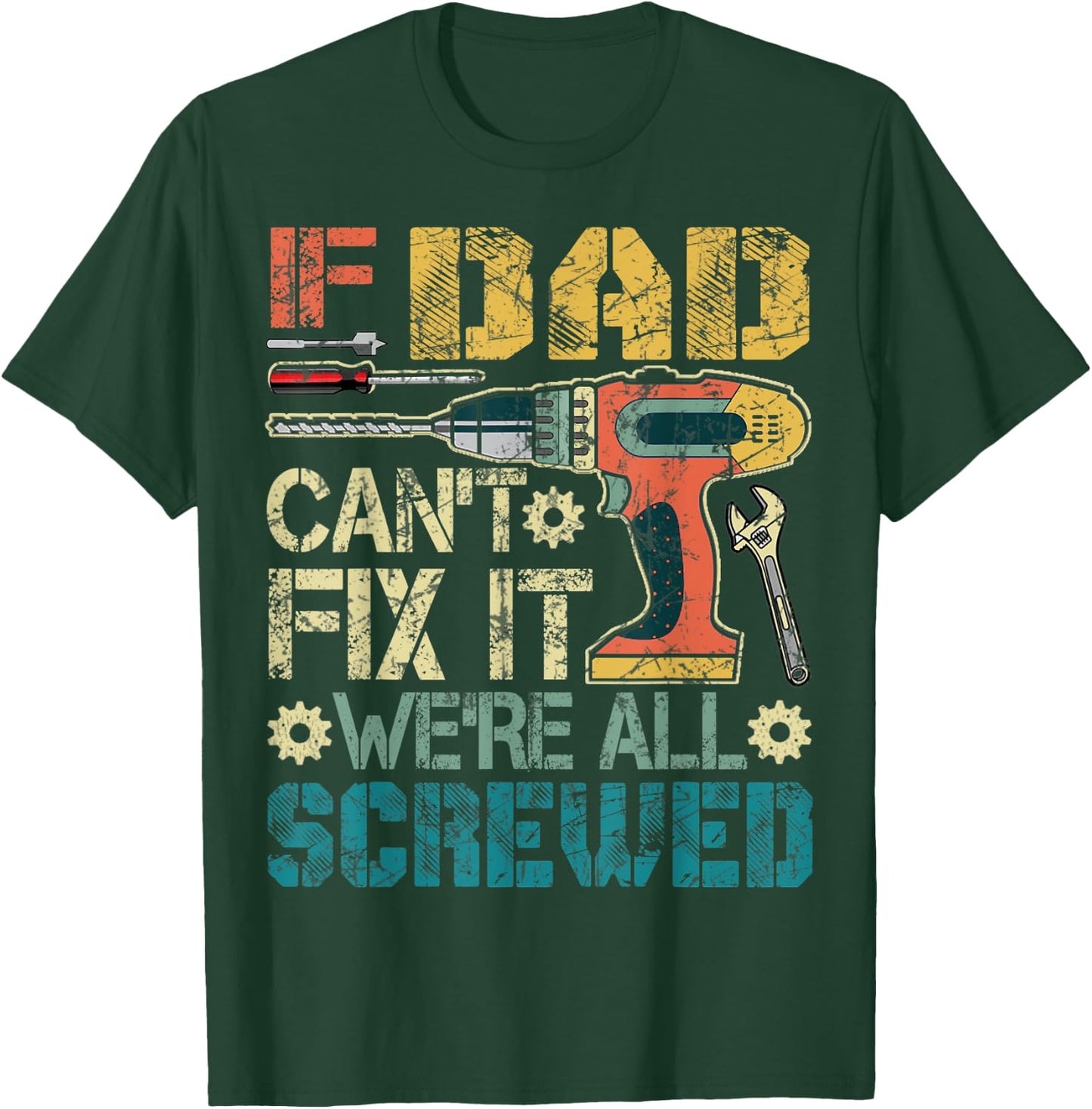 If Dad Can't Fix it We're All Screwed Funny Fathers Gift T-Shirt - T-Shirt | Forest