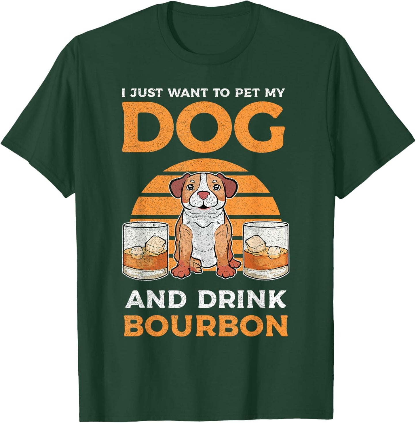 I Just Want To Pet My Dog And Drink Bourbon Pitbull Lover Men Women T-Shirt - T-Shirt | Forest