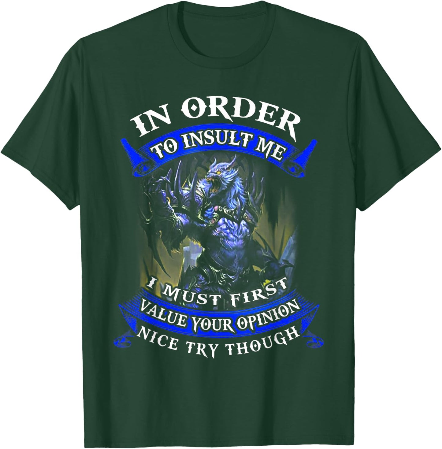 In Order To Insult Me I Must First Value Your Opinion T-Shirt - T-Shirt | Forest