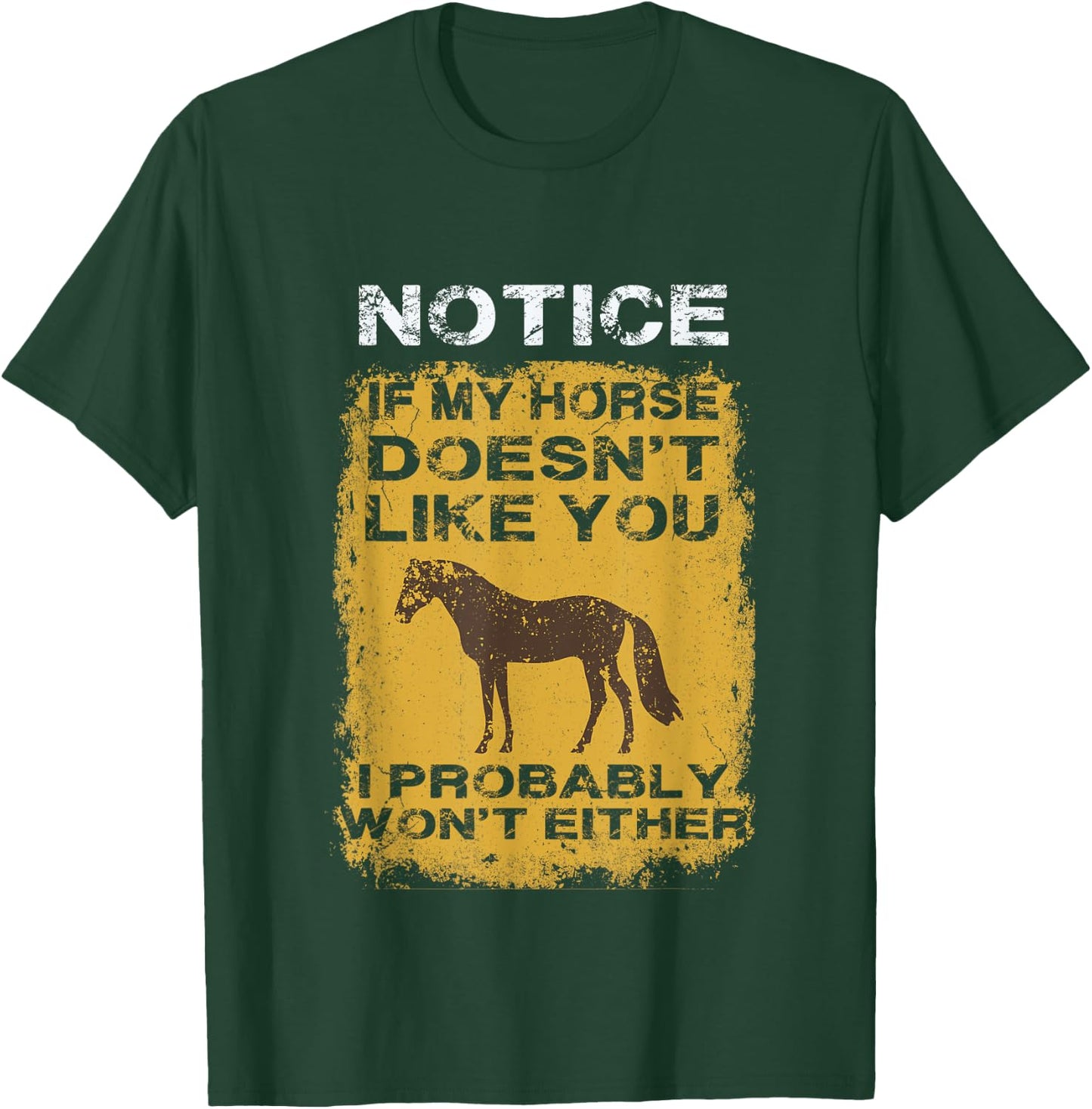 Notice If My Horse Doesn't Like You I Probably Won't Either T-Shirt - T-Shirt | Forest
