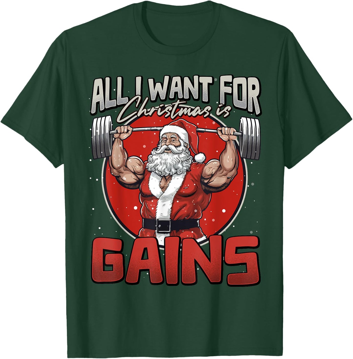 All I Want For Christmas Is Gains Funny Santa Weightlifting T-Shirt - T-Shirt | Forest