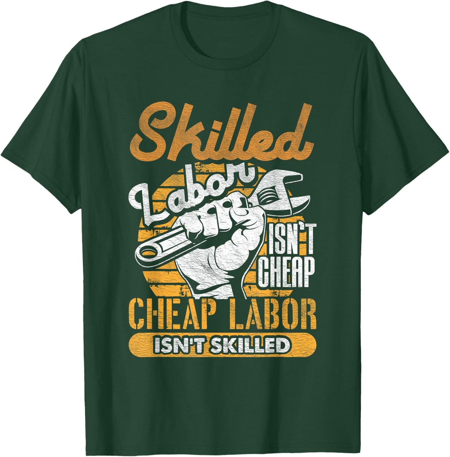 Skilled Labor Isn't Cheap Cheap Labor Isn't Skilled Laborer T-Shirt - T-Shirt | Forest
