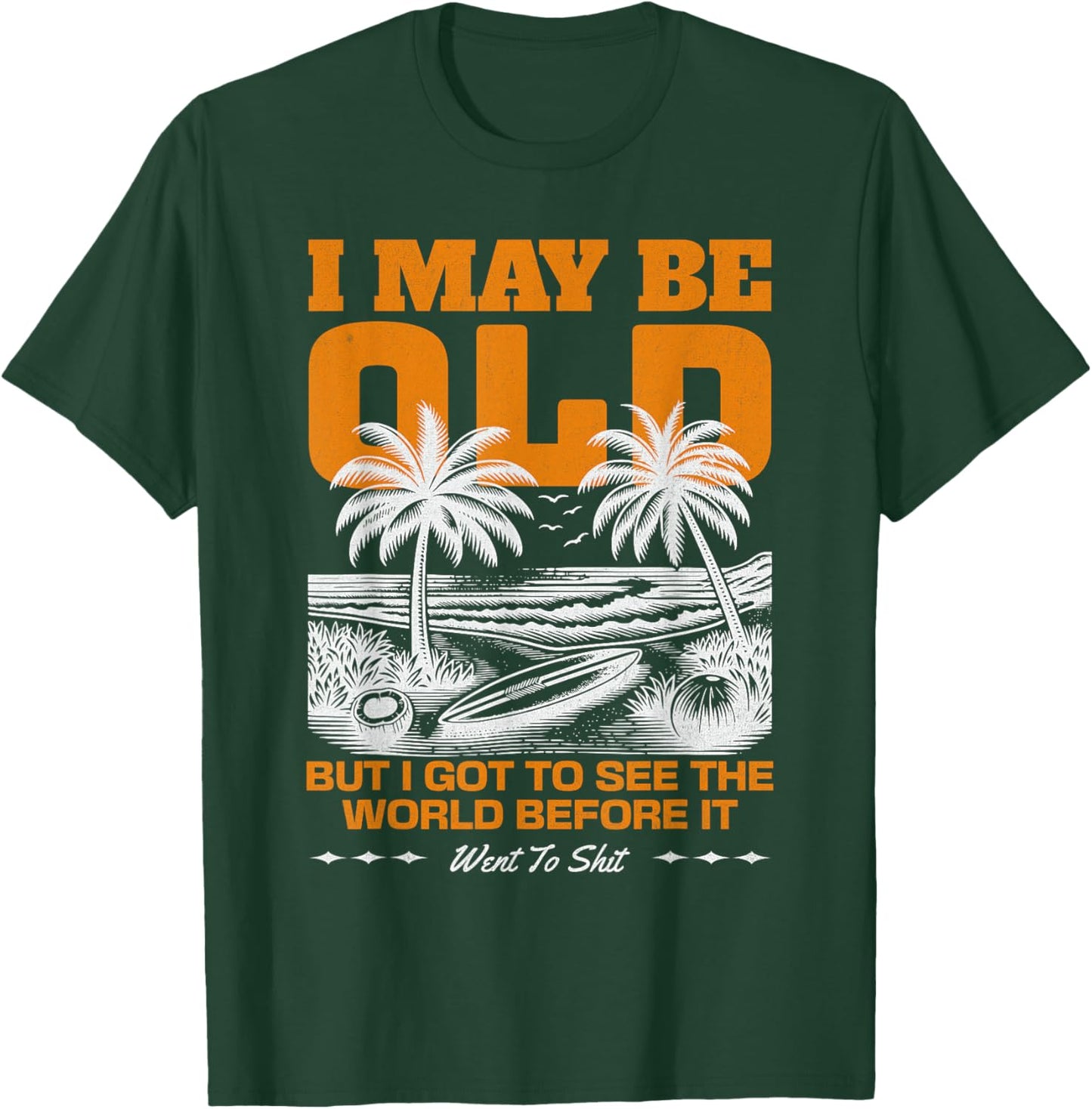 I May Be Old But I Got To See The World Before It Went To T-Shirt - T-Shirt | Forest