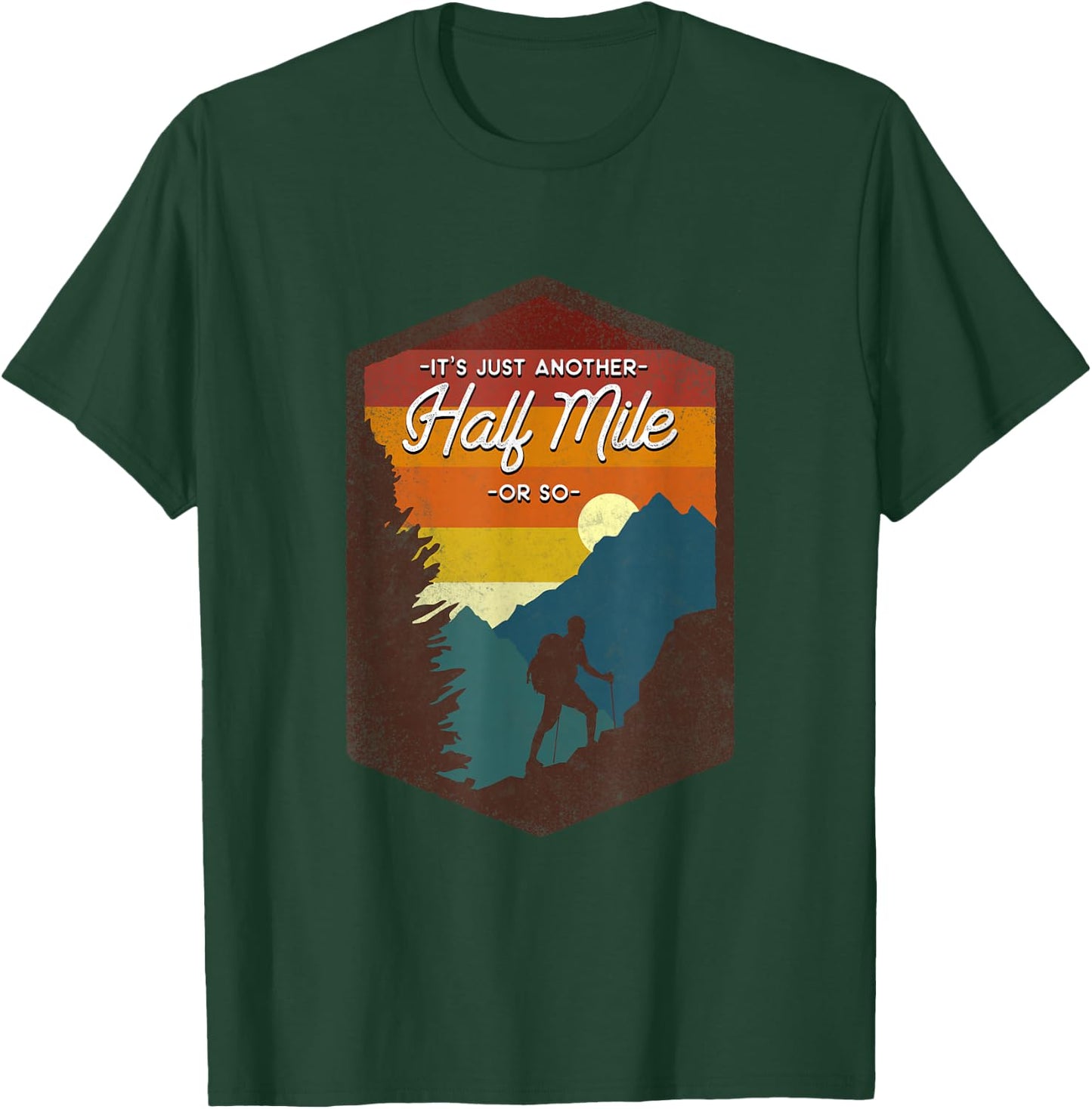 Funny Hiker Hiking It's Just Another Half Mile Or So T-Shirt - T-Shirt | Forest
