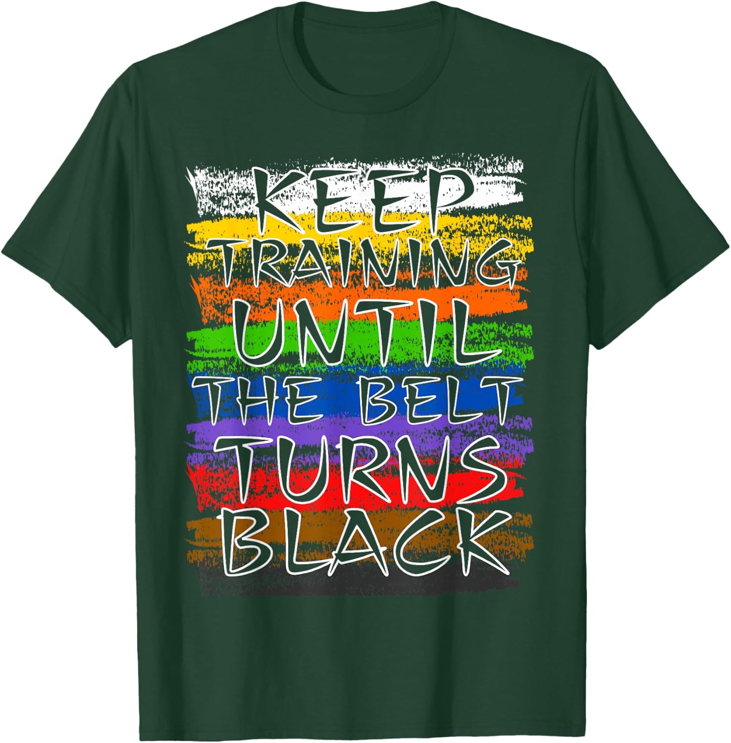 Keep Training Until Belt Turns Black Karate Taekwondo Judo T-Shirt - T-Shirt | Forest