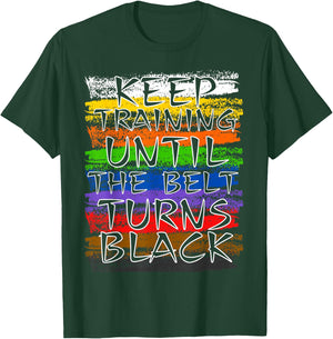 Keep Training Until Belt Turns Black Karate Taekwondo Judo T-Shirt - T-Shirt | Forest