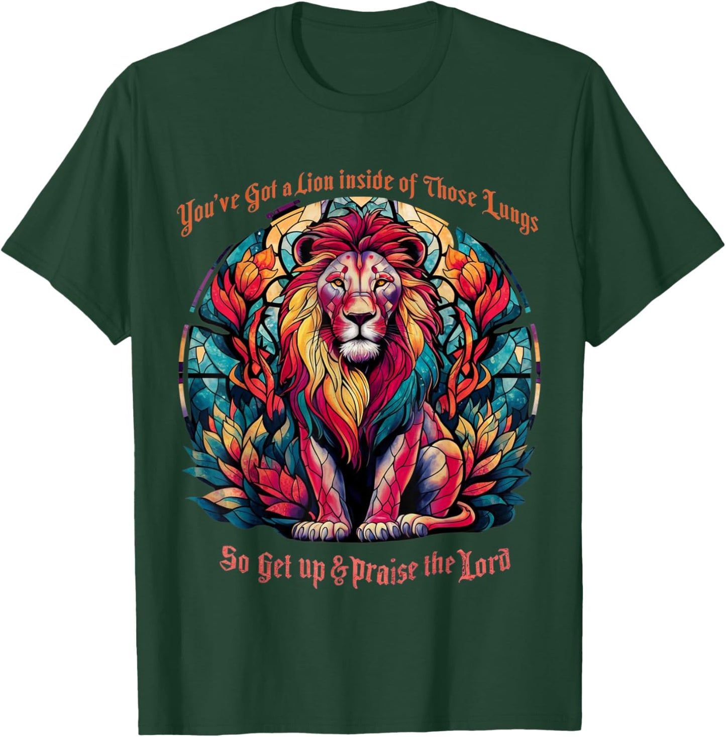 You've Got A Lion Inside Of Those Lungs Praise The Lord T-Shirt - T-Shirt | Forest