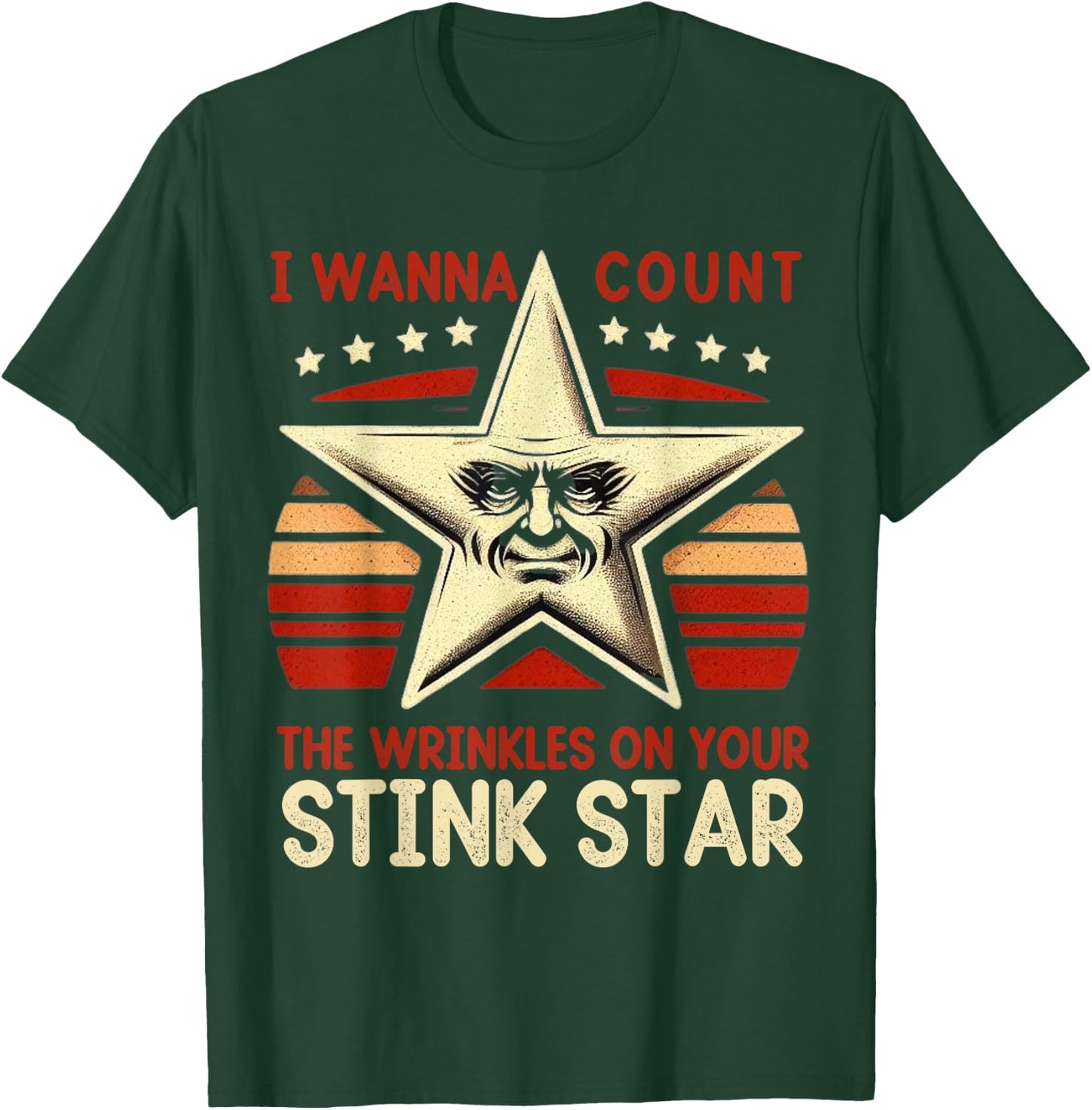 Funny I Wanna Count The Wrinkles On Your Stink Star T-Shirt - T-Shirt | Forest