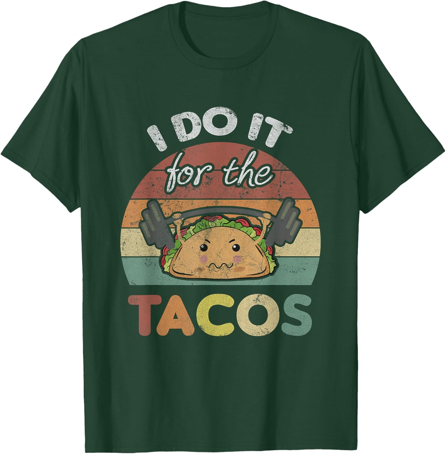 I Do It For The Tacos Quote Men Or Women Fun Weights Workout T-Shirt - T-Shirt | Forest