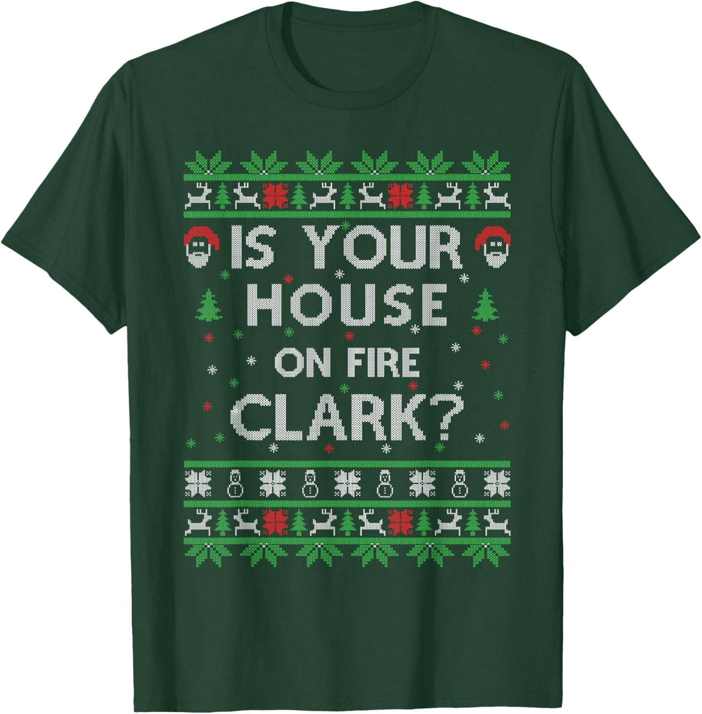Is your house on fire Clark? Ugly Christmas Holiday Gift T-Shirt - T-Shirt | Forest