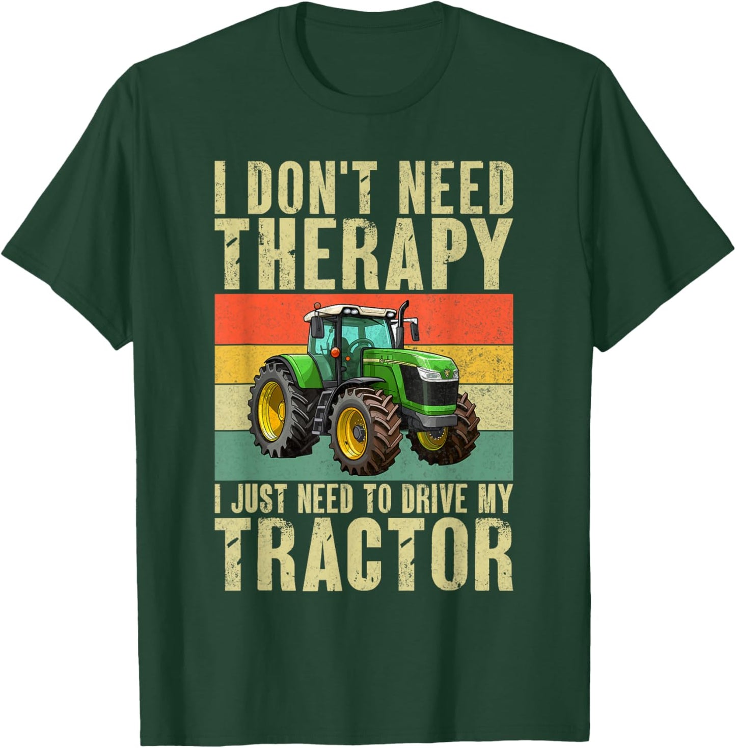 I dont need Therapy i just need to drive my Tractor T-Shirt - T-Shirt | Forest