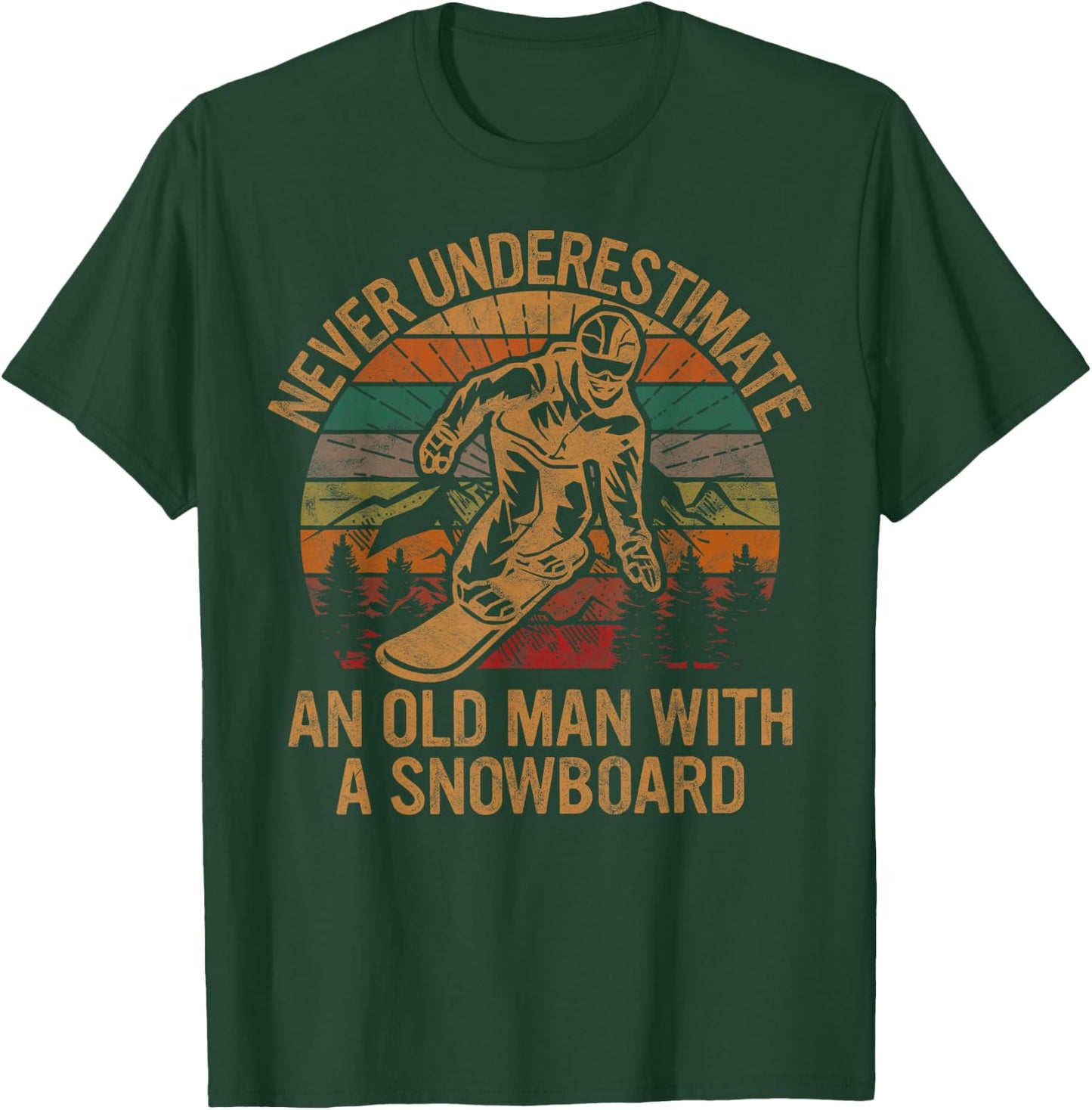 Never Underestimate An Old Man With A Snowboard Snowboarding T-Shirt - T-Shirt | Forest