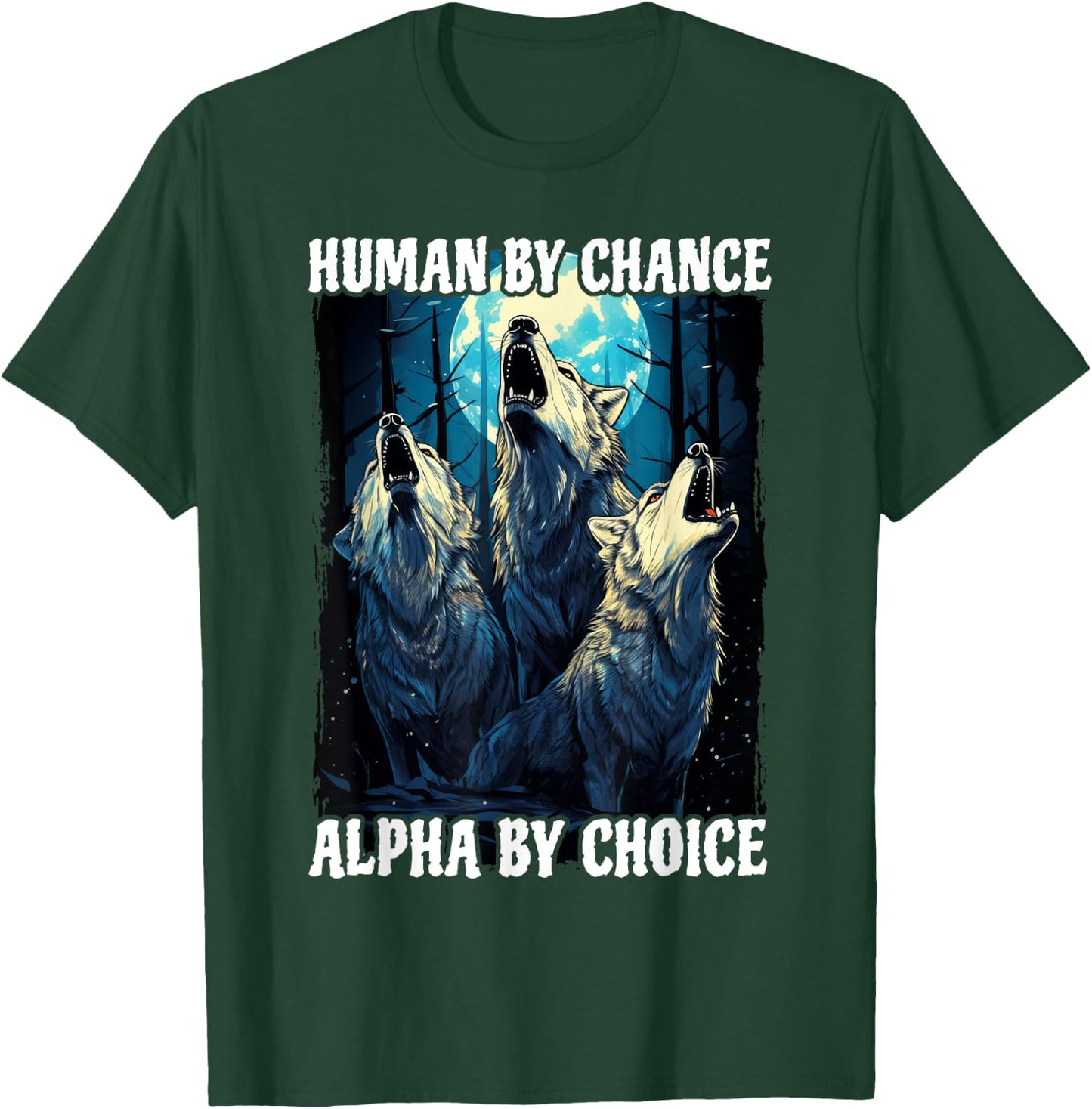 Wolf Human By Chance Alpha By Choice T-Shirt - T-Shirt | Forest