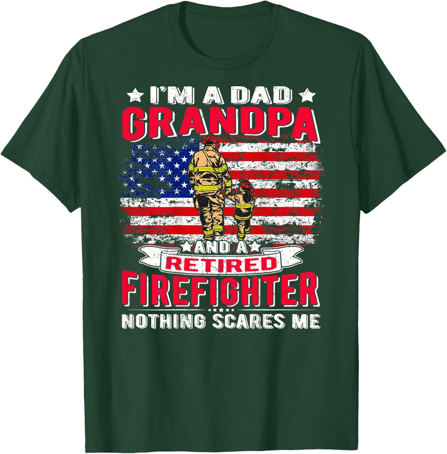 I'm Dad Grandpa And Retired Firefighter Nothing Scares Me T-Shirt - T-Shirt | Forest