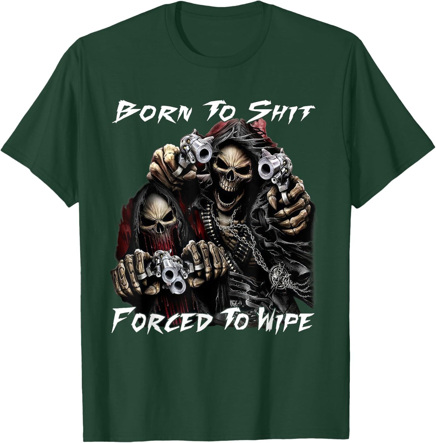 Funny Skeleton Born To Sht Forced To Wipe Ironic Sarcastic T-Shirt - T-Shirt | Forest