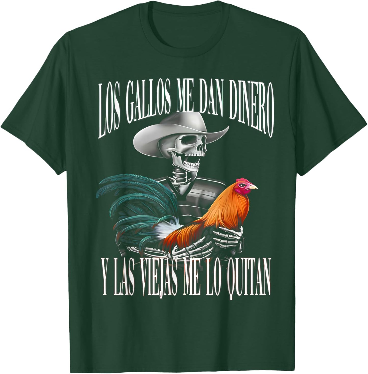 Los Gallos Me Dan Dinero Las Mujeres Me Los Quitan T-Shirt - T-Shirt | Forest