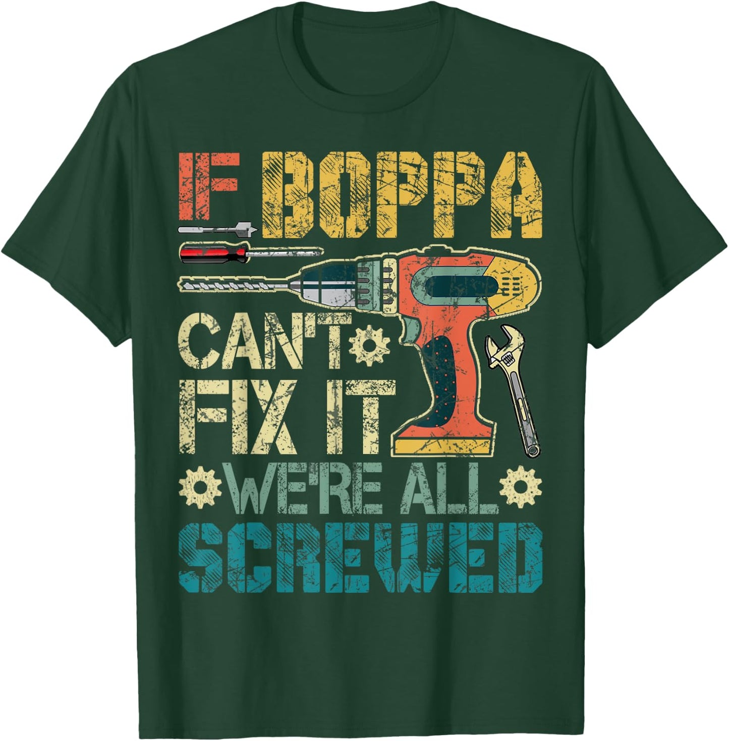 If Boppa Can't Fix it We're All Screwed Funny Fathers Gift T-Shirt - T-Shirt | Forest