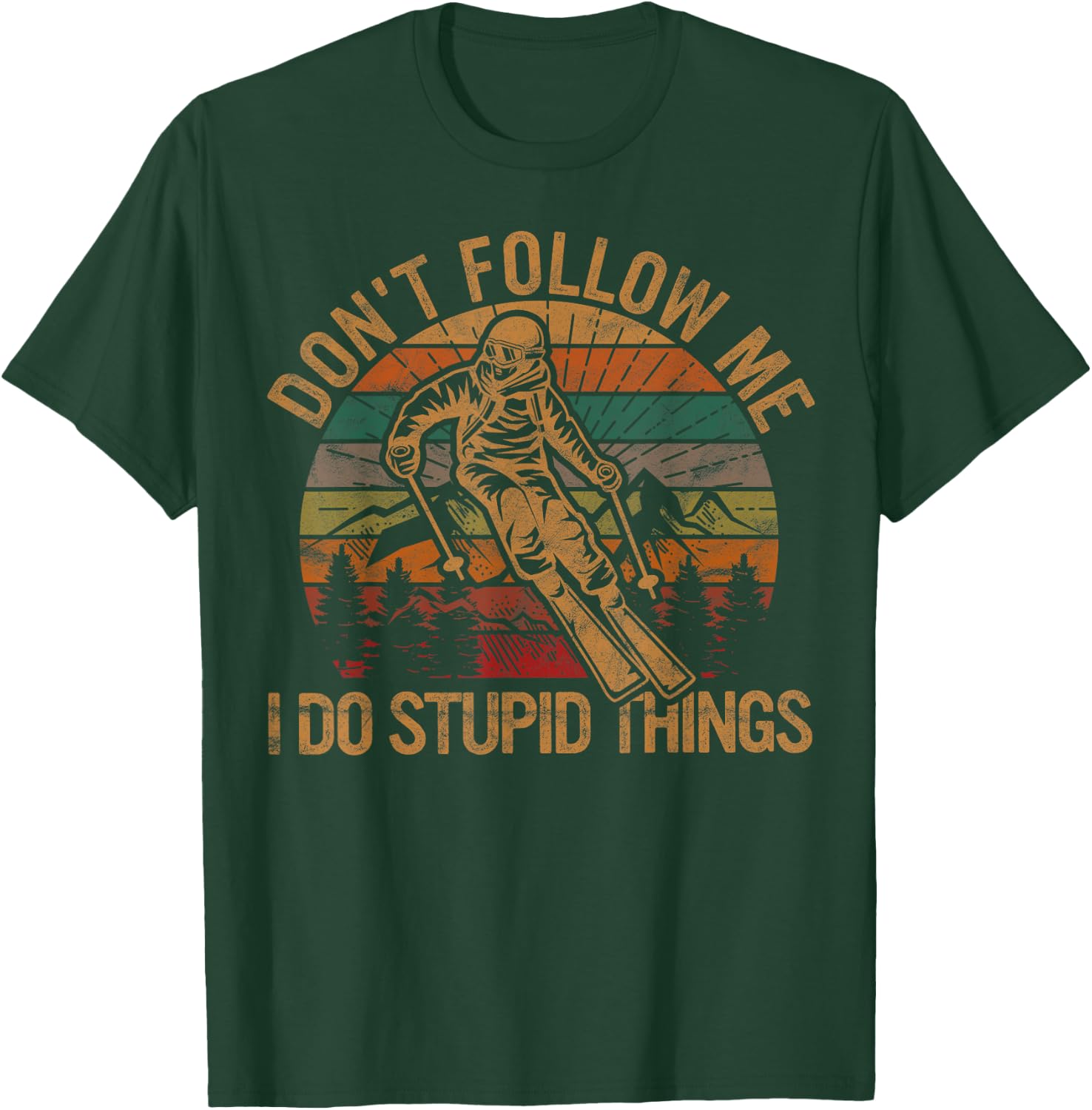 Don't Follow Me I Do Stupid Things Skiing Gift Ski Fan Skier T-Shirt - T-Shirt | Forest