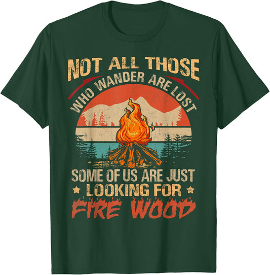 Not All Those Who Wander Are Lost Fire Wood Camping Lovers T-Shirt - T-Shirt | Forest