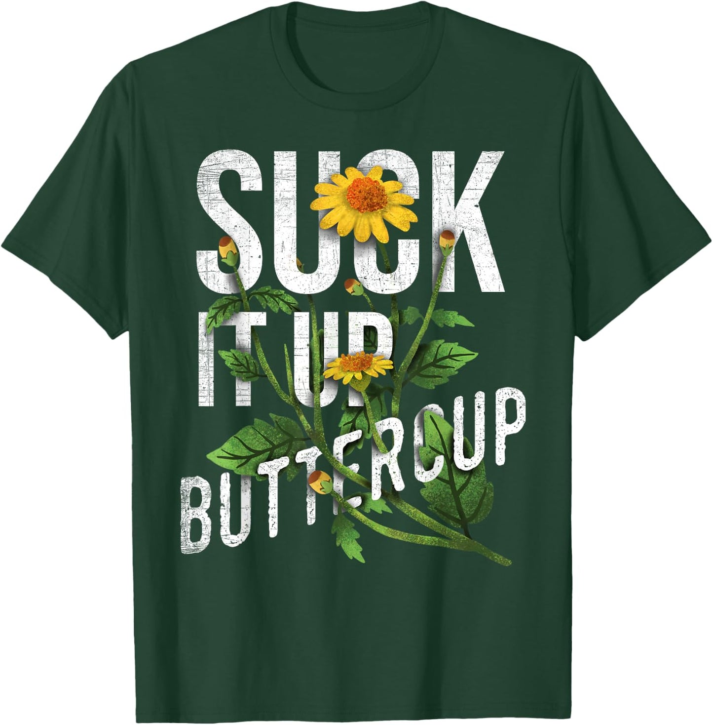 Suck It Up Buttercup Sunflower Funny Saying Graphic Quote T-Shirt - T-Shirt | Forest