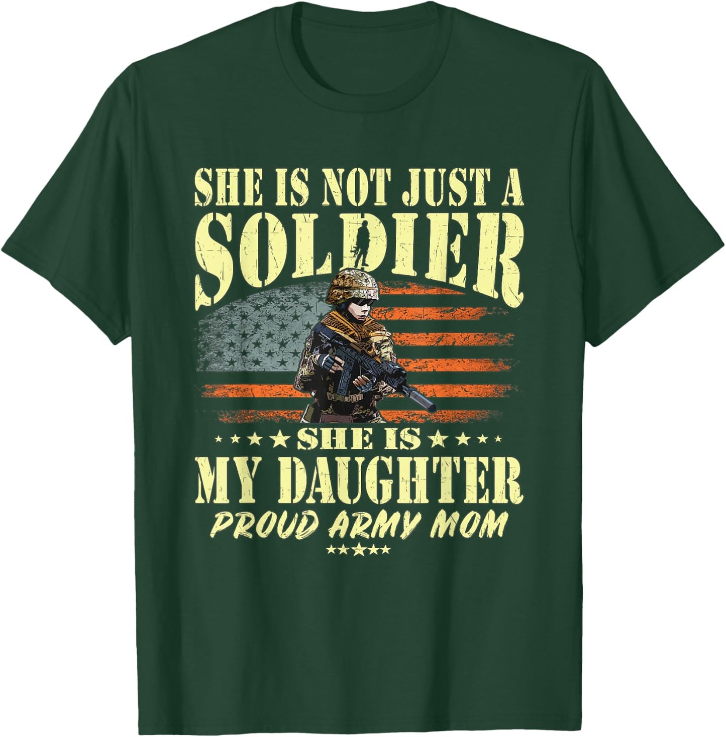 She is Not Just A Soldier She is My Daughter Proud Army Mom T-Shirt - T-Shirt | Forest