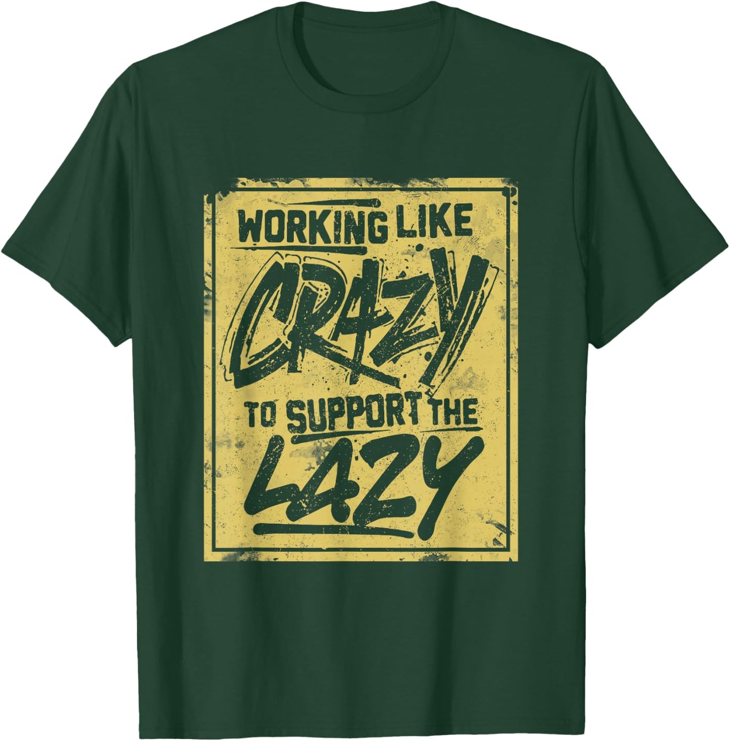 Working Like Crazy To Support The Lazy T-Shirt - T-Shirt | Forest