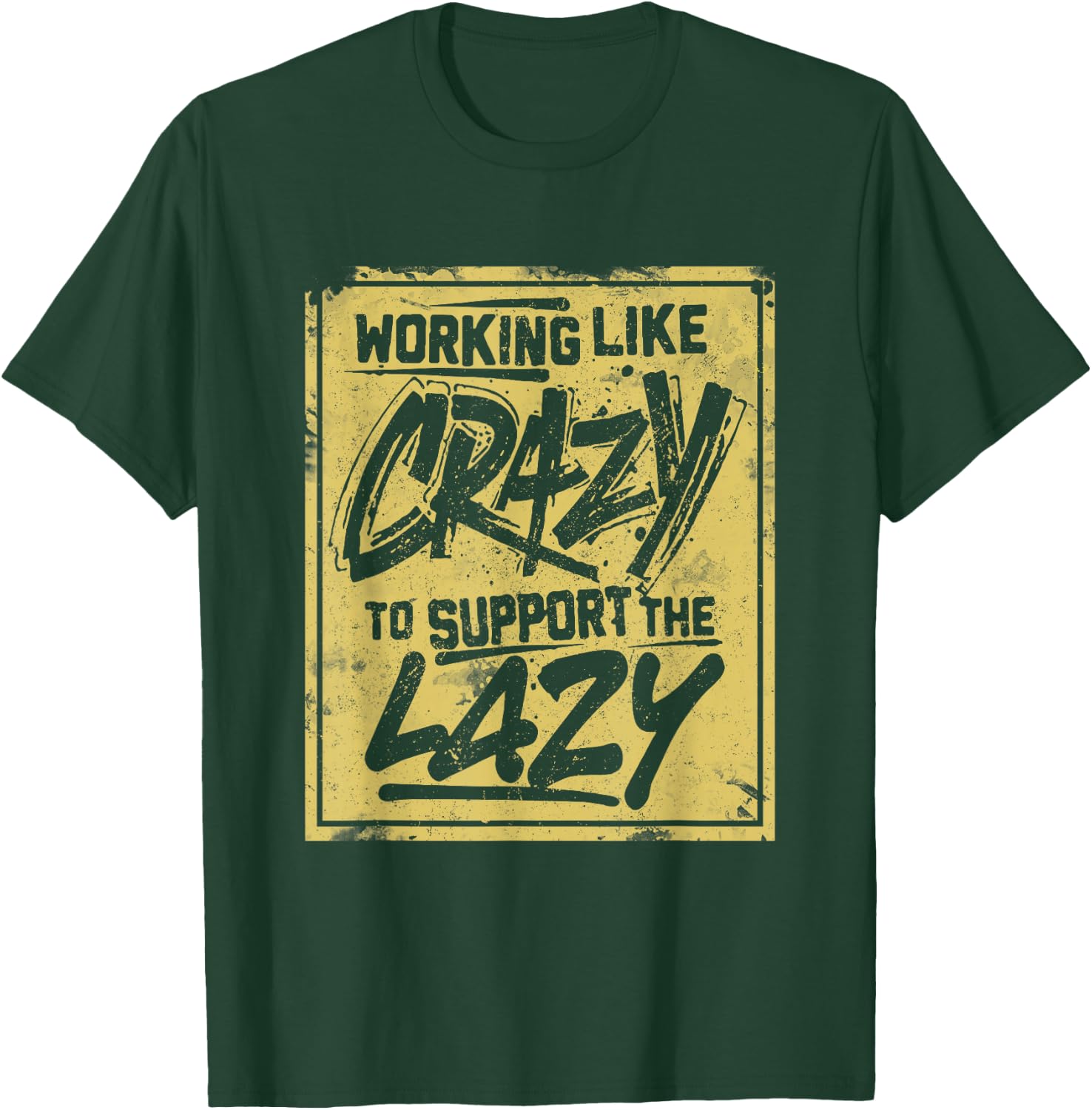 Working Like Crazy To Support The Lazy T-Shirt - T-Shirt | Forest