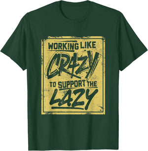 Working Like Crazy To Support The Lazy T-Shirt - T-Shirt | Forest